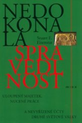 kniha Nedokonalá spravedlnost uloupený majetek, nucené práce a nevyřízené účty druhé světové války, Prostor 2005