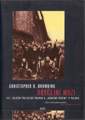 kniha Obyčejní muži 101. záložní policejní prapor a "konečné řešení" v Polsku, Argo 2002