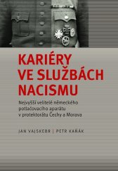 kniha Kariéry ve službách nacismu Nejvyšší velitelé německého potlačovacího aparátu v Protektorátu Čechy a Morava, Nakladatelství Lidové noviny 2020