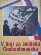 kniha V BOJI ZA SVOBODU ČESKOSLOVENSKA 1945-1990, Magnet Press 1990