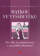 kniha Matkou ve vyšším věku vliv věku na plodnost ženy a na průběh těhotenství, CPress 2006