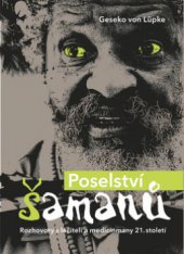 kniha Poselství šamanů rozhovory s léčiteli a medicinmany 21. století, Práh 2009