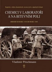 kniha Chemici v laboratoři a na bitevním poli kapitoly z dějin chemických, toxinových a zápalných zbraní : období od roku 1914 do roku 1945, Naše vojsko 2012