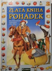 kniha Zlatá kniha pohádek [nejkrásnější pohádky pro děti], Librex 2006