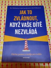 kniha Jak to zvládnout, když vaše dítě nezvládá Útěcha, pomoc a naděje pro rodiče, Mladá fronta 2023