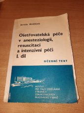 kniha Ošetřovatelská péče v anesteziologii, resuscitaci a intenzivní péči I. díl určeno pro zdravotní, dětské a ženské sestry zařazené do pomaturitního specializačního studia v úseku práce anesteziologie, resuscitace a intenzivnípéče., Institut pro další vzdělávání stř. zdravot. pracovníků 1991