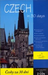kniha Czech in 30 days = Česky za 30 dní : a simplified and practical guide to learning the Czech language with a teacher, INFOA 2006
