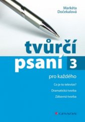 kniha Tvůrčí psaní pro každého  3. 3, - Co je to televize?, dramatická tvorba, zábavná tvorba, Grada 2010