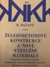 kniha Železobetonové konstrukce a nové výztužné materiály (Progresívní výztužné materiály a mechanické vlastnosti zákl. materiálů železobetonových konstrukcí) : Určeno [také] stud. stavebních fakult vys. škol, SNTL 1979