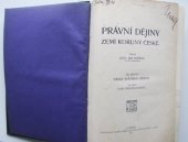 kniha Právní dějiny zemí koruny České. Díl druhý, - Dějiny státního zřízení., Česká grafická Unie 1913