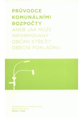 kniha Průvodce komunálními rozpočty, aneb, Jak může informovaný občan střežit obecní pokladnu, Transparency International - Česká republika 2008