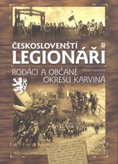 kniha Českoslovenští legionáři rodáci a občané okresu Karviná, Zemský archiv v Opavě, Státní okresní archiv Karviná 2005