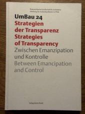 kniha UmBau 24 | 2008: Strategien der Transparenz Strategies of Transparency Zwischen Emanzipation und Kontrolle Between Emancipation and Control, Verlag Anton Pustet 2008