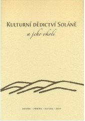 kniha Kulturní dědictví Soláně a jeho okolí Historie, příroda, kultura, život, Sdružení pro rozvoj Soláně 2012