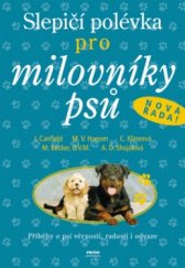 kniha Slepičí polévka pro milovníky psů příběhy o psí věrnosti, radosti i odvaze, Práh 2006