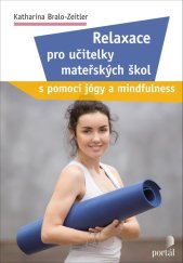 kniha Relaxace pro učitelky mateřských škol s pomocí jógy a mindfulness, Portál 2022
