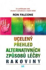 kniha Ucelený přehled alternativních způsobů léčby rakoviny co potřebujete znát, chcete-li rozhodnout o vlastní léčbě, OLDAG 1997