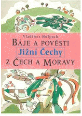 kniha Báje a pověsti z Čech a Moravy. Jižní Čechy, Libri 2007