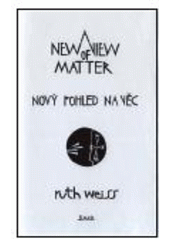 kniha A new view of matter = Nový pohled na věc, Maťa 1999
