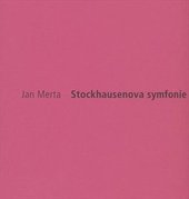 kniha Jan Merta Stockhausenova symfonie = Yang Mei'erta : Shituokehaosen de jiao xiang yue = Stockhausen's symphony = Stockhausens Sinfonie : [Galerie Zdeněk Sklenář, 31.3.-1.5.2010, Galerie Zdeněk Sklenář 2010
