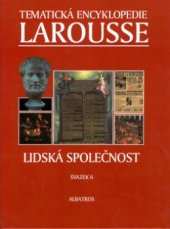 kniha Tematická encyklopedie Larousse. Svazek 6, - Lidská společnost - Lidská společnost, Albatros 2001