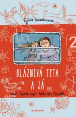 kniha Bláznivá teta a já aneb ''Rychle pryč!'' řekla teta Matylda, Mladá fronta 2013