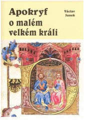 kniha Apokryf o malém velkém králi (děje se především na Novém Hradě v Kunraticích u Prahy od časného rána do pozdního večera v neděli dne 30. července léta Páně 1419), Akcent 2007