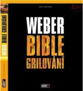 kniha Weber bible grilování Vše, co byste měli vědět o grilování, Weber 2013