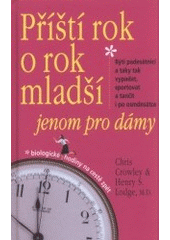 kniha Příští rok o rok mladší jenom pro dámy : býti padesátnicí a taky tak vypadat, sportovat a tančit i po osmdesátce, Columbus 2008