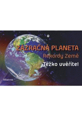 kniha Zázračná planeta rekordy Země : [jen těžko uvěříte!, Albatros 2011
