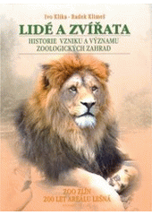 kniha Lidé a zvířata historie vzniku a významu zoologických zahrad = People and animals : history of the origin and importance of zoological gardens/, Foto art - Ateliér Regulus 2005