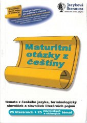 kniha Maturitní otázky z češtiny 25 témat z literatury, 25 mluvnických a slohových témat, slovníček literárních pojmů a terminologický slovníček, Jiří Mrákota - vydavatelství jazykové literatury 1998