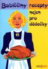 kniha Babiččiny recepty nejen pro dědečky, Radioservis 2004