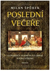 kniha Poslední večeře Leonardův hermetický obraz a jeho výklad, Eminent 2007