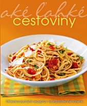 kniha Aké ľahké cestoviny 100 jednoduchých receptov na každodenné varenie, Slovart 2014