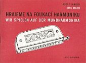 kniha Hrajeme na foukací harmoniku = Wir spielen auf der Mundharmonika : instruktivní příručka pro hru na jednorejstříkovou harmoniku, Bärenreiter Editio Supraphon 1996