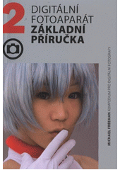 kniha Kompendium pro digitální fotografy 2. - Digitální fotoaparát : základní příručka, Zoner Press 2011