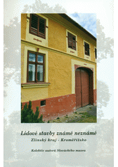 kniha Lidové stavby známé neznámé Zlínský kraj - Kroměřížsko, Slovácké muzeum 2011