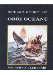 kniha Obři oceánů Velryby a velrybáři, Knihy Konkolski 2013