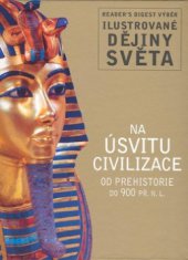 kniha Na úsvitu civilizace od prehistorie do 900 př. n. l., Reader’s Digest 2009