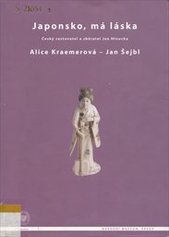 kniha Japonsko, má láska český cestovatel a sběratel Joe Hloucha = Japan, my love : the Czech traveller and collector Joe Hloucha, Národní muzeum 2007