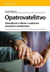 kniha Opatrovateľstvo Starostlivosť o klienta v rodinnom prostredí a zariadeniach, Grada 2024