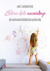 kniha Zlobivé děti neexistují Jak vychovávat batolata bez pocitu viny, CPress 2020