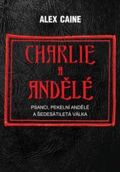 kniha Charlie a Andělé Psanci, Pekelní Andělé a šedesátiletá válka, Bodyart Press 2018