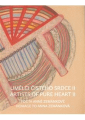 kniha Umělci čistého srdce II pocta Anně Zemánkové = Artists of pure heart II : homage to Anna Zemánková, Národní památkový ústav, územní odborné pracoviště v Olomouci 2008