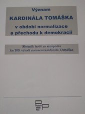 kniha Význam kardinála Tomáška v období normalizace a přechodu k demokracii sborník textů ze sympozia ke 100. výročí narození kardinála Tomáška, Pastorační středisko sv. Vojtěcha při Arcibiskupství pražském 2000