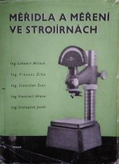 kniha Měřidla a měření ve strojírnách Abeceda dílenského měření pro praxi i odb. studium : [Sborník, Práce 1955