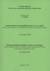 kniha Světová finanční a hospodářská krize: je to už za námi? (světlo, které vidíme je světlo na konci tunelu anebo proti jedoucí rychlík?) : 1. seminář, [Praha] 17. prosince 2009 ; Strategie fiskální konsolidace anebo exit strategie? : (aneb jak přejít od deficitů veřejných financí přesahujících 6% HDP k vyrovnaným, Fontes Rerum 2010
