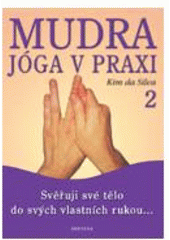 kniha Mudra jóga v praxi. [2], - Svěřuji své tělo do svých vlastních rukou, Fontána 2005