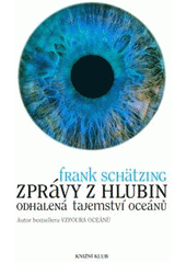 kniha Zprávy z hlubin odhalená tajemství oceánů, Knižní klub 2007